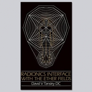 Radionics – Interface with the Ether Fields - by David V Tansley
