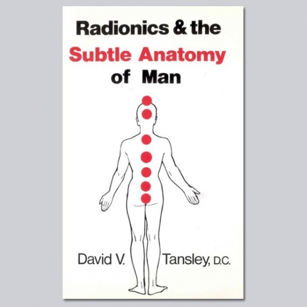 Radionics and the Subtle Anatomy of Man - by David V Tansley